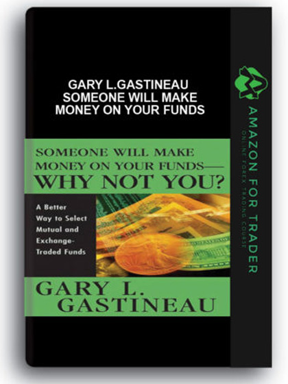 Gary L.Gastineau - Someone Will Make Money on Your Funds