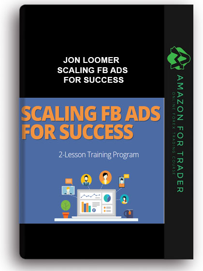 JON LOOMER – SCALING FB ADS FOR SUCCESS
