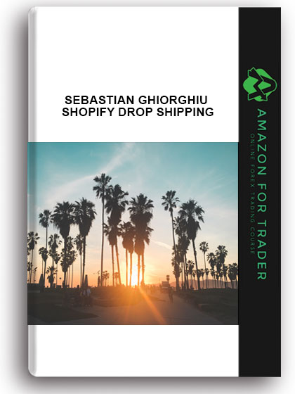 SEBASTIAN GHIORGHIU – SHOPIFY DROP SHIPPING