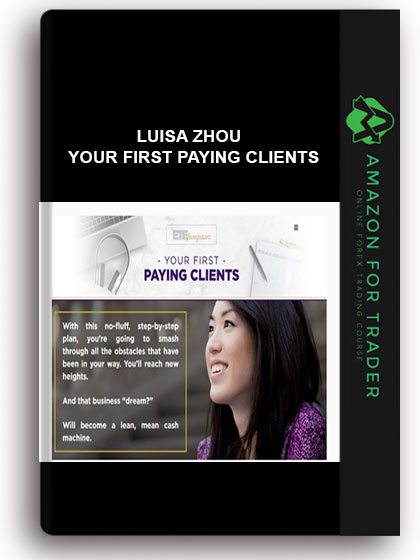 LUISA ZHOU – YOUR FIRST PAYING CLIENTS