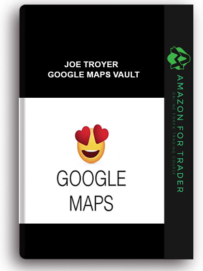 JOE TROYER – GOOGLE MAPS VAULT