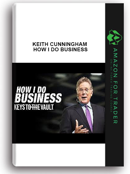 KEITH CUNNINGHAM – HOW I DO BUSINESS