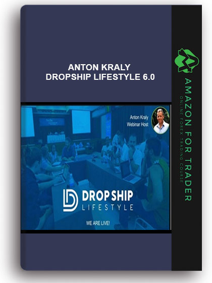 ANTON KRALY – DROPSHIP LIFESTYLE 6.0