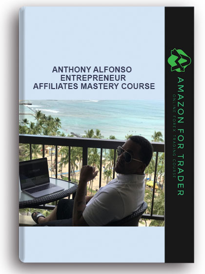 ANTHONY ALFONSO – ENTREPRENEUR AFFILIATES MASTERY COURSE