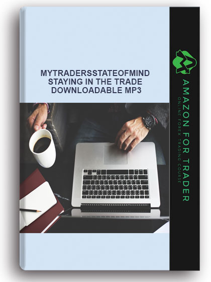 Mytradersstateofmind - Staying In the Trade - Downloadable MP3