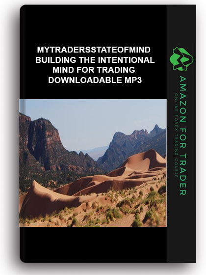 Mytradersstateofmind - Building the Intentional Mind for Trading - Downloadable MP3