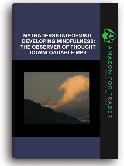 Mytradersstateofmind - Developing Mindfulness:The Observer of Thought-Downloadable MP3