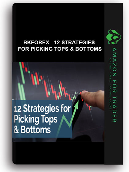 Bkforex - 12 Strategies for Picking Tops & Bottoms