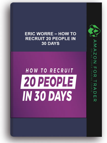 ERIC WORRE – HOW TO RECRUIT 20 PEOPLE IN 30 DAYS