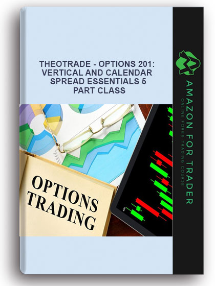 Theotrade - Options 201: Vertical and Calendar Spread Essentials 5 Part Class