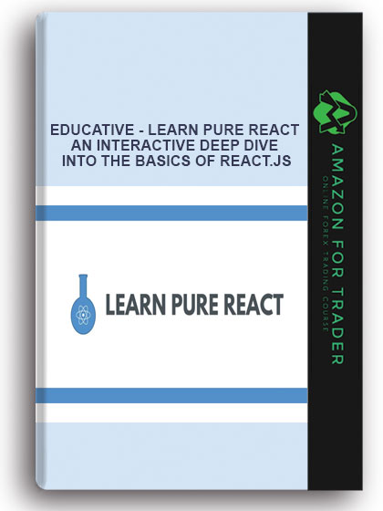 Educative - Learn Pure React - An Interactive Deep Dive into the basics of React.js
