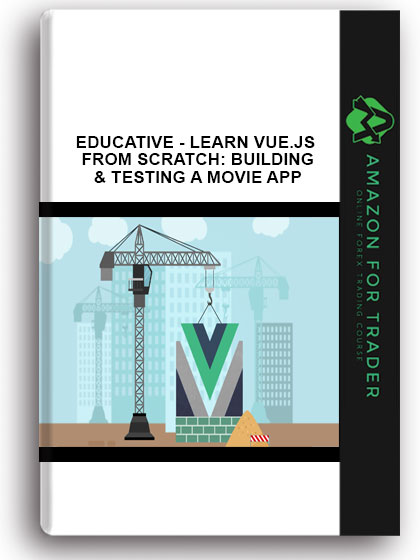 Educative - Learn Vue.js from Scratch: Building & Testing a Movie App