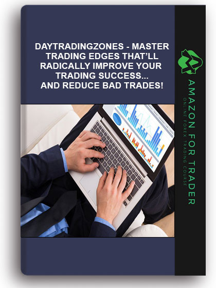 Daytradingzones - Master Trading Edges That’ll Radically Improve Your Trading Success...And Reduce Bad Trades!