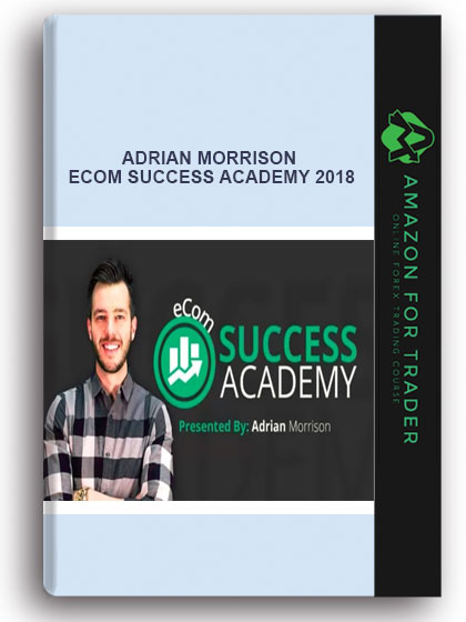 Adrian Morrison – Ecom Success Academy 2018