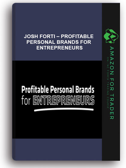 Josh Forti – Profitable Personal Brands for Entrepreneurs