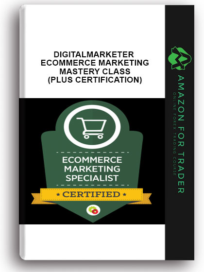 Digitalmarketer - ECOMMERCE MARKETING MASTERY CLASS (PLUS CERTIFICATION)