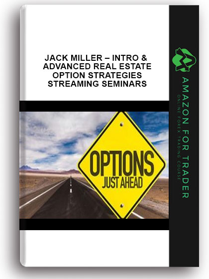 Jack Miller – Intro & Advanced Real Estate Option Strategies Streaming Seminars