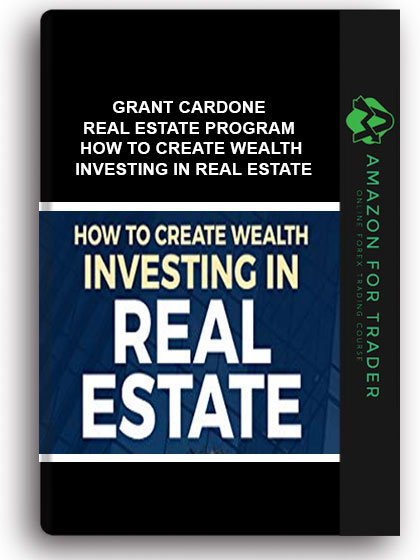 Grant Cardone – Real Estate Program – How To Create Wealth Investing in Real Estate
