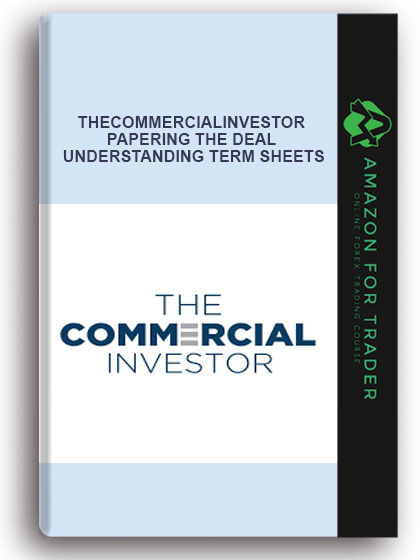 Thecommercialinvestor - Papering the Deal – Understanding Term Sheets