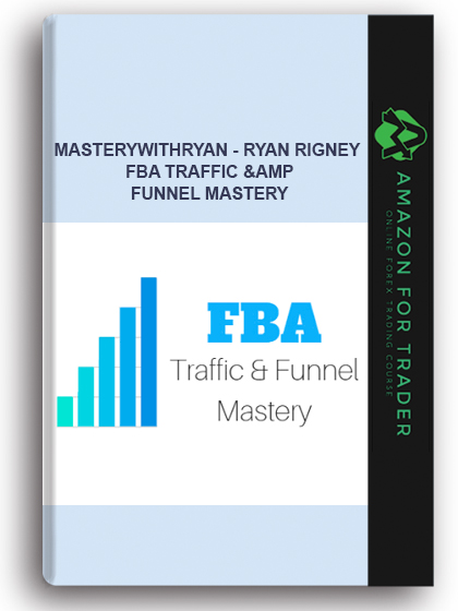 Masterywithryan - Ryan rigney - Fba Traffic & Funnel Mastery