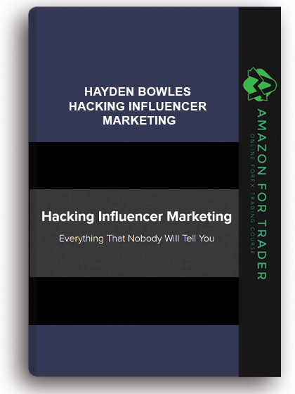 Hayden Bowles – Hacking Influencer Marketing