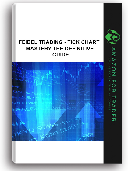 Feibel Trading - Tick Chart Mastery The Definitive Guide
