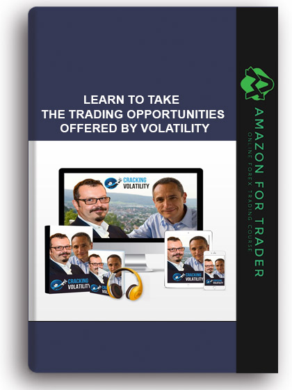 LEARN TO TAKE THE TRADING OPPORTUNITIES OFFERED BY VOLATILITY