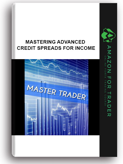 MASTERING ADVANCED CREDIT SPREADS FOR INCOME