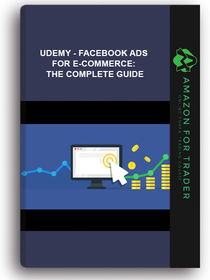 Udemy - Facebook Ads For E-Commerce: The Complete Guide