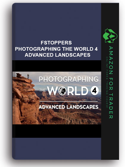 Fstoppers – Photographing the World 4 – Advanced Landscapes