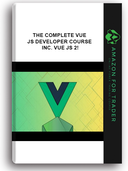 THE COMPLETE VUE JS DEVELOPER COURSE – INC. VUE JS 2!