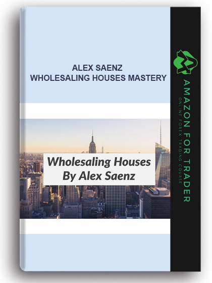 Alex Saenz – Wholesaling Houses Mastery