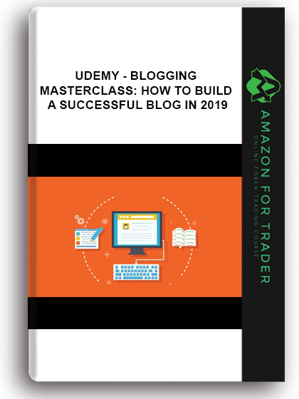 Udemy - Blogging Masterclass: How To Build A Successful Blog In 2019