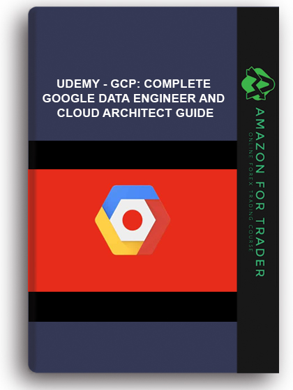 Udemy - GCP: Complete Google Data Engineer And Cloud Architect Guide