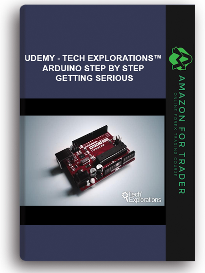 Udemy - Tech Explorations™ Arduino Step By Step Getting Serious