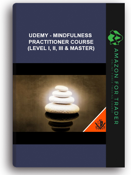 Udemy - Mindfulness Practitioner Course (Level I, II, III & Master)