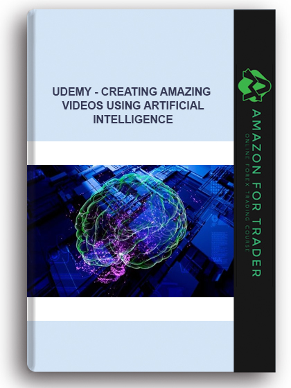 Udemy - Creating Amazing Videos Using Artificial Intelligence