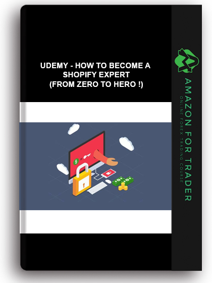 Udemy - How To Become A Shopify Expert (From Zero To Hero !)