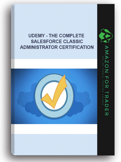 Udemy - The Complete Salesforce Classic Administrator Certification