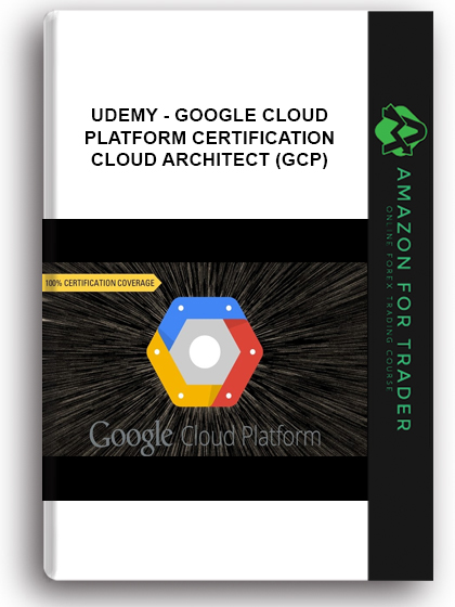 Udemy - Google Cloud Platform Certification – Cloud Architect (GCP)