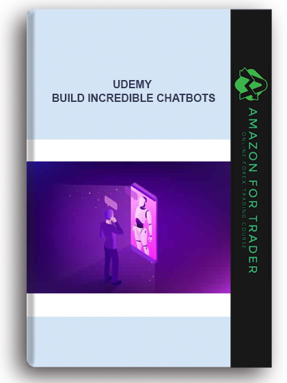 Udemy - Build Incredible Chatbots