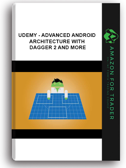 Udemy - Advanced Android – Architecture With Dagger 2 And More