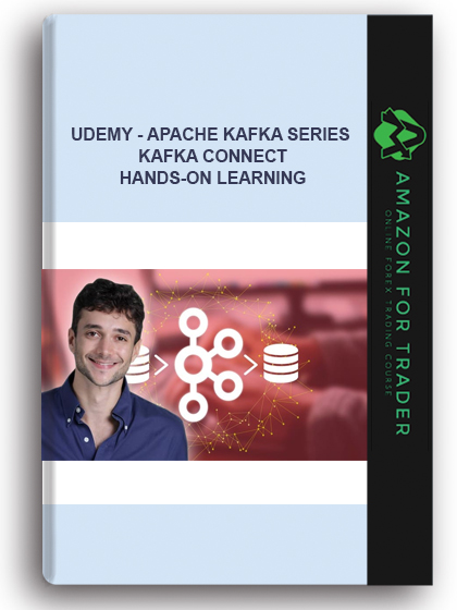 Udemy - Apache Kafka Series – Kafka Connect Hands-On Learning