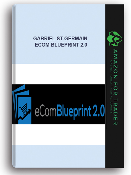 Gabriel St-Germain – Ecom Blueprint 2.0