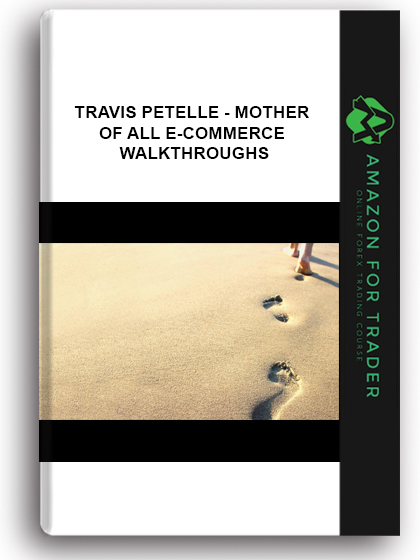 Travis Petelle - Mother Of All E-commerce Walkthroughs
