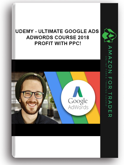 Udemy - Ultimate Google Ads / AdWords Course 2018 – Profit With PPC!