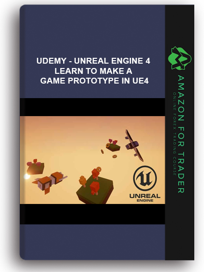 Udemy - Unreal Engine 4 – Learn To Make A Game Prototype In UE4