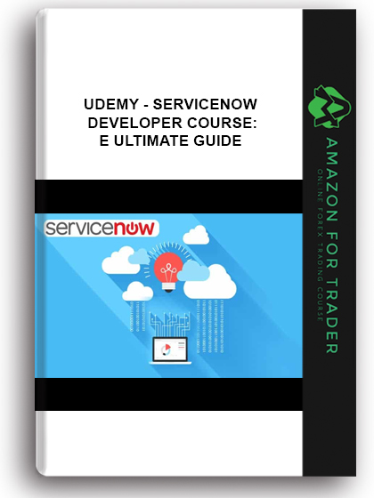 Udemy - ServiceNow Developer Course: The Ultimate Guide
