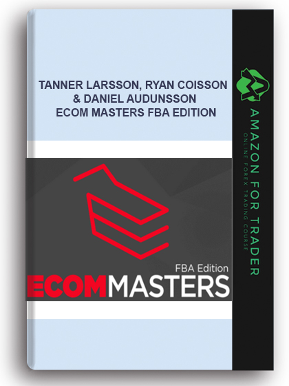Tanner Larsson, Ryan Coisson & Daniel Audunsson - Ecom Masters Fba Edition