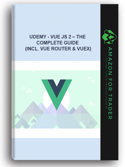 Udemy - Vue JS 2 – The Complete Guide (Incl. Vue Router & Vuex)